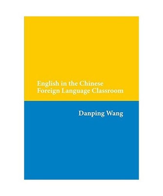 English in the Chinese Foreign Language Classroom, Danping Wang