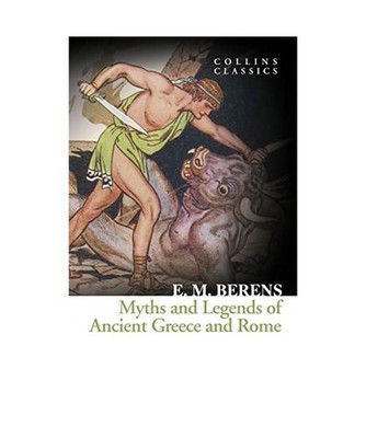 Myths and Legends of Ancient Greece and Rome [Collins Classics], Berens, E. M.