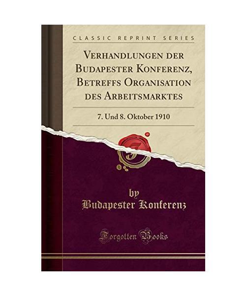 Verhandlungen Der Budapester Konferenz, Betreffs Organisation Des Arbeitsmarktes