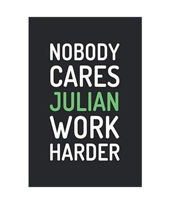 Nobody Cares Julian Work Harder: Motivational Quote Personalized Notebook Journa