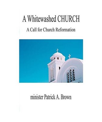 A Whitewashed Church, Minister Patrick A Brown