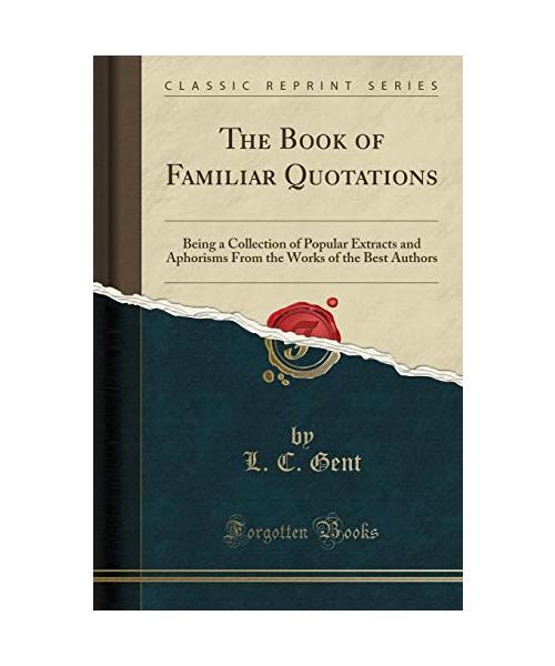 The Book Of Familiar Quotations: Being A Collection Of Popular Extracts And Apho
