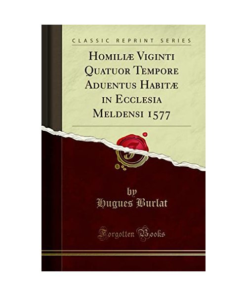 HomiliÃ¦ Viginti Quatuor Tempore Aduentus HabitÃ¦ In Ecclesia Meldensi 1577 (Cla