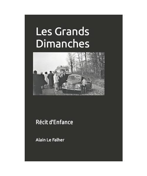 Les Grands Dimanches: RÃ©Cit D'Enfance, Alain Le Falher