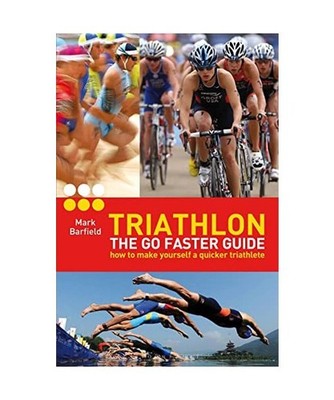 Triathlon - The Go Faster Guide: How to Make Yourself a Quicker Triathlete, Mark