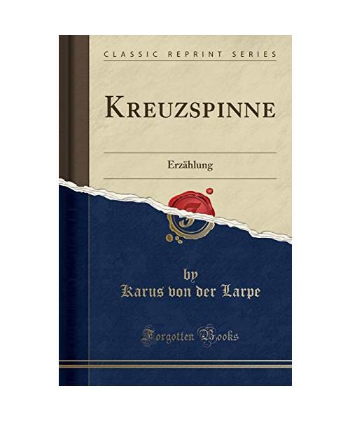 Kreuzspinne: ErzÃ¤Hlung (Classic Reprint), Karus Von Der Larpe
