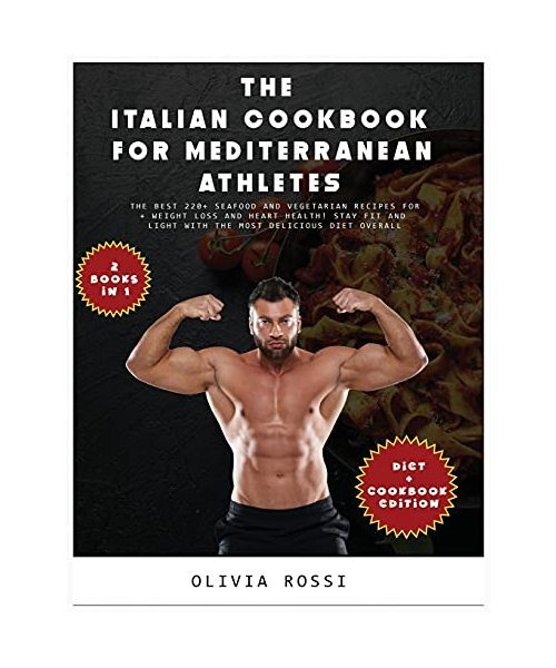 Italian Cookbook For Mediterranean Athletes: The Best 220+ Seafood And Vegetaria