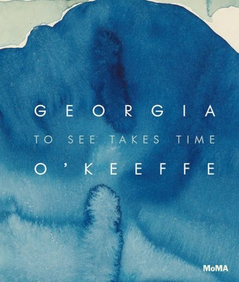 Georgia O keeffe : To See Takes Time, Hardcover by O'Keeffe, Georgia (CON); F...