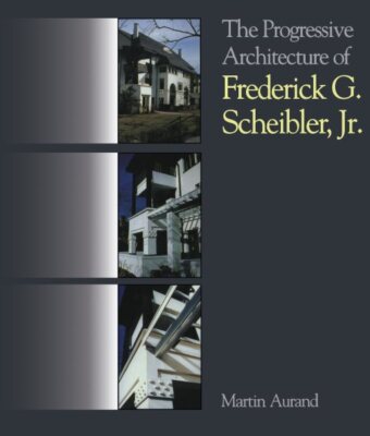 Progressive Architecture of Frederick G. Scheibler, Jr., Paperback by Aurand,...