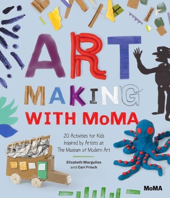 Art Making With Moma : 20 Activities for Kids Inspired by Artists at the Muse...