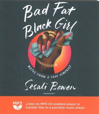 Bad Fat Black Girl : Notes from a Trap Feminist, MP3-CD by Bowen, Sesali, Lik...