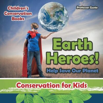 Earth Heroes! Help Save Our Planet - Conservation For Kids - Children's Con...
