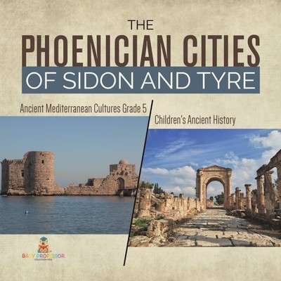 The Phoenician Cities of Sidon and Tyre Ancient Mediterranean Cultures Grade ...