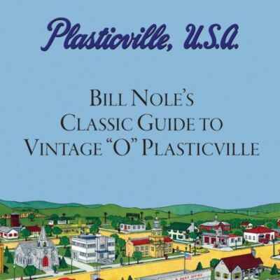 Bill Nole's Classic Guide To Vintage O Plasticville: Including Storytown, M...