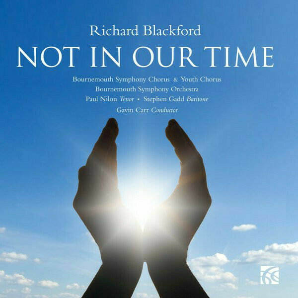 Richard Blackford - Bournemouth Symphony Chorus & Youth Chorus - Not In Our Time