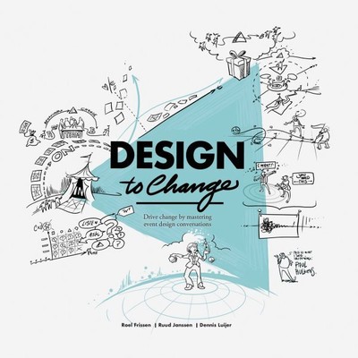 Design to Change : Drive Change by Mastering Event Design Conversations, Pape...