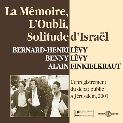 BERNARD-HENRI LEVY, ALAIN FINKIELKRAUT, BENNY LEVY LA MEMOIRE, L'OUBLI, SOLITUDE