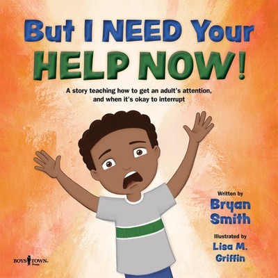 But I Need Your Help Now! : A Story Teaching How to Get an Adult's Attention,...