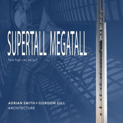 Supertall - Megatall : How High Can We Go?, Hardcover by Adrian Smith + Gordo...