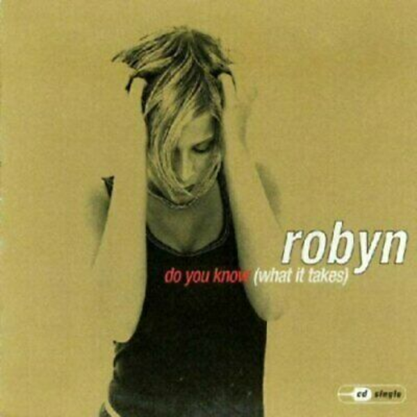 Do You Know (What It Takes) By Robyn  (CD) Ships W/O Case OR W Case