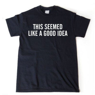 This Seemed Like A Good Idea T-shirt Funny Running Workout Runner Gift Tee Shirt