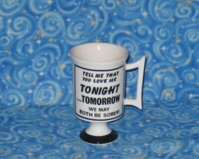 Funny Sexy Mugs by Arnart Tell Me That You Love Me We both may be SOBER Tomorrow