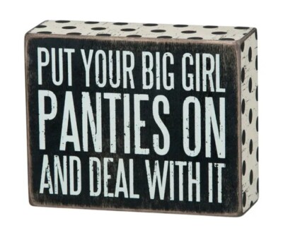 NEW!~WOOD SIGN~PUT YOUR BIG GIRL PANTIES ON AND DEAL WITH IT~Primitives By Kathy