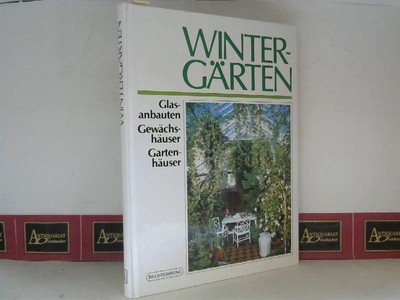 Wintergärten - Glasanbauten, Gewächshäuser, Gartenzimmer. Bartholomew, Alexander