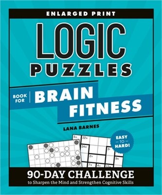 Logic Puzzles Book for Brain Fitness: 90-Day Challenge to Sharpen the Mind and S