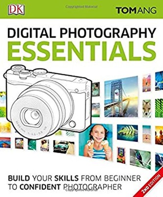 Digital Photography Essentials : Build Your Skills from Beginner