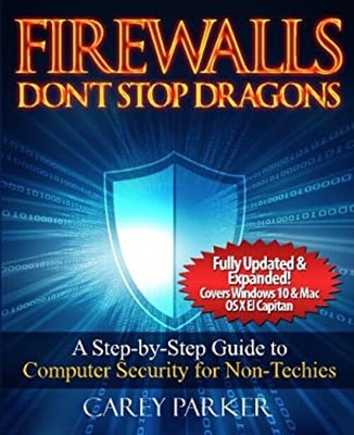 Firewalls Don't Stop Dragons : A Step-By-Step Guide to Computer S