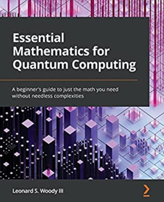 Essential Mathematics for Quantum Computing : A Beginner's Guide