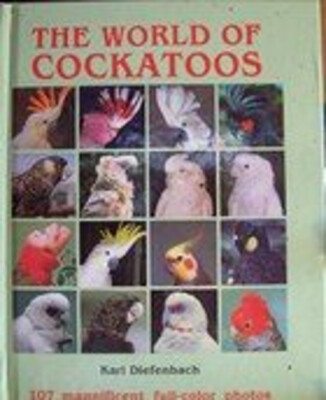 The World of Cockatoos Hardcover Karl Diefenbach