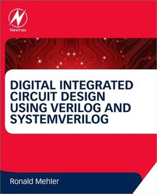 Digital Integrated Circuit Design Using Verilog and Systemverilog (Hardback or C