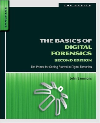 The Basics of Digital Forensics : The Primer for Getting Started