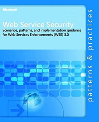 Web Service Security : Scenarios, Patterns, and Implementation Gu