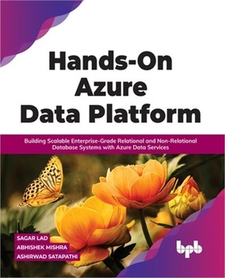Hands-On Azure Data Platform: Building Scalable Enterprise-Grade Relational and
