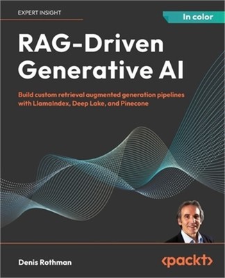 RAG-Driven Generative AI: Build custom retrieval augmented generation pipelines