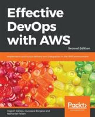Effective DevOps with AWS : Implement Continuous Delivery and Int