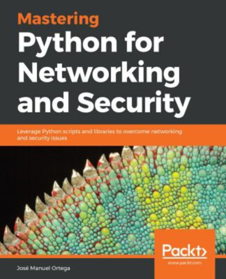 Mastering Python for Networking and Security : Leverage Python Sc