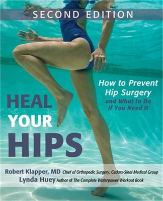 Heal Your Hips: How to Prevent Hip Surgery and What to Do If You Need It (Paperb