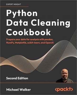 Python Data Cleaning Cookbook - Second Edition: Prepare your data for analysis w