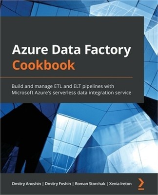 Azure Data Factory Cookbook: Build and manage ETL and ELT pipelines with Microso