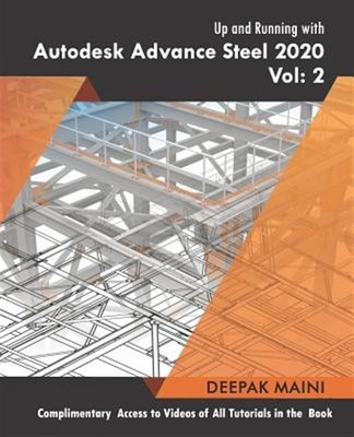 Up and Running with Autodesk Advance Steel 2020: Volume 2 by Maini, Deepak, B...