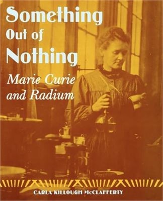 Something Out of Nothing: Marie Curie and Radium (Paperback or Softback)