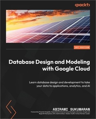 Database Design and Modeling with Google Cloud: Learn database design and develo