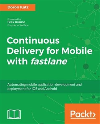 Continuous Delivery for Mobile with Fastlane, Brand New, Free shipping in the US