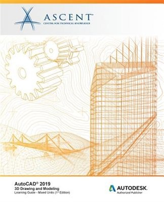 AutoCAD 2019: 3D Drawing and Modeling (Mixed Units): Autodesk Authorized Publ...
