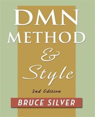 DMN Method and Style. 2nd Edition: A Business Pracitioner's Guide to Decision...