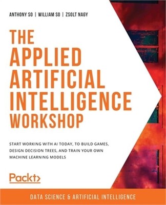 The Applied Artificial Intelligence Workshop: Start working with AI today, to bu